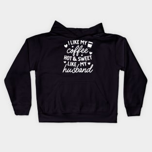 I like My Coffee Hot and Sweet Like My Husband Kids Hoodie